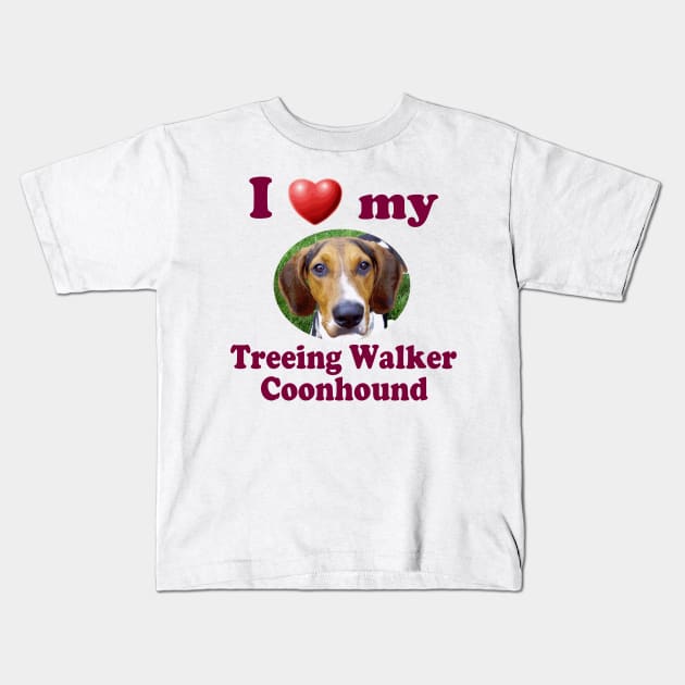 I Love My Treeing Walker Coonhound Kids T-Shirt by Naves